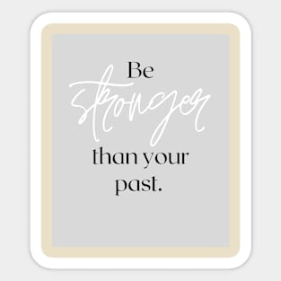 Be stronger than your past Sticker